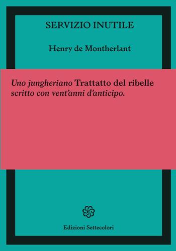 Servizio inutile - Henry de Montherlant - Libro Edizioni Settecolori 2022, Foglie d'erba | Libraccio.it