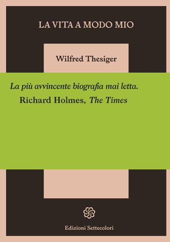 La vita a modo mio - Wilfred Thesiger - Libro Edizioni Settecolori 2022, Foglie d'erba | Libraccio.it