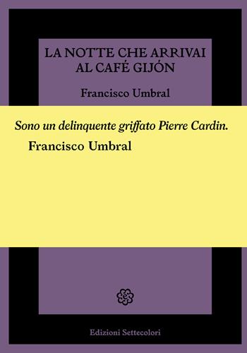La notte che arrivai al Café Gijón - Francisco Umbral - Libro Edizioni Settecolori 2022, Il battello ebbro | Libraccio.it