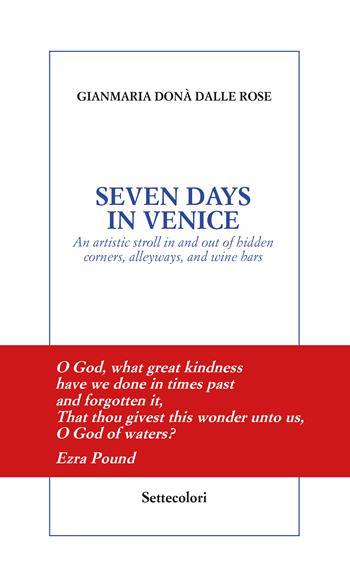 Seven days in Venice. An artistic stroll in and out of hidden corners, alleyways, and wine bars - Gianmaria Donà Dalle Rose - Libro Edizioni Settecolori 2022, Solitudini | Libraccio.it