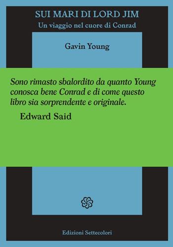 Sui mari di Lord Jim. Un viaggio nel cuore di Conrad - Gavin Young - Libro Edizioni Settecolori 2023, Foglie d’erba | Libraccio.it