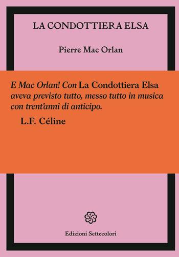 La condottiera Elsa - Pierre Mac Orlan - Libro Edizioni Settecolori 2023, Il battello ebbro | Libraccio.it