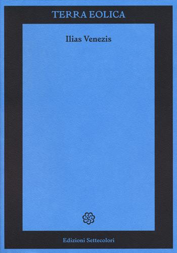 Terra eolica - Ilias Venezis - Libro Edizioni Settecolori 2023, Il battello ebbro | Libraccio.it