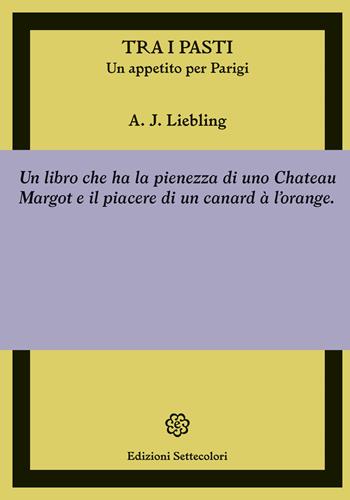Tra i pasti. Un appetito per Parigi - Abbott Joseph Liebling - Libro Edizioni Settecolori 2023, Foglie d’erba | Libraccio.it