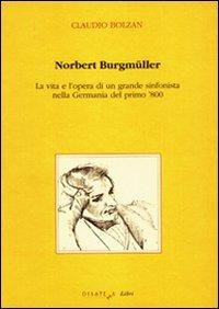 Norbert Burgmüller. La vita e l'opera di un grande sinfonista nella Germania del primo 800 - Claudio Bolzan - Libro Diastema 1995, Clio | Libraccio.it