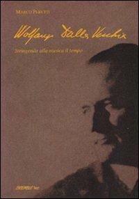Wolfango Dalla Vecchia. Stringendo alla musica il tempo - Marco Peretti - Libro Diastema 2006, Clio | Libraccio.it
