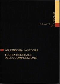 Teoria generale della composizione - Wolfango Dalla Vecchia - Libro Diastema 1997, Urania | Libraccio.it