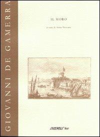 Il moro - Giovanni De Gamerra - Libro Diastema 2005, Calliope | Libraccio.it