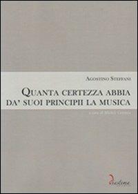 Quanta certezza abbia da' suoi principii la musica - Agostino Steffani - Libro Diastema 2011, Urania | Libraccio.it