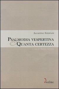 Psalmodia vespertina-Quanta certezza. Con CD-ROM - Agostino Steffani - Libro Diastema 2011, Urania | Libraccio.it