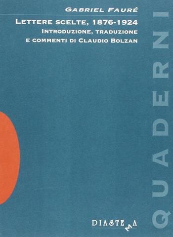 Lettere scelte, 1876-1924 - Gabriel Fauré - Libro Diastema 1994, Talia | Libraccio.it