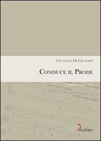 Conduce il prode. Quintetto per voce e archi. Partitura completa di parti staccate (voce, violini, contrabbasso) - Giuliano Di Giuseppe - Libro Diastema 2014 | Libraccio.it