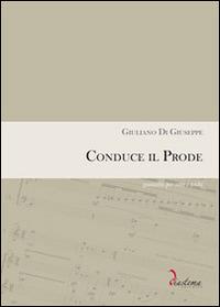 Conduce il prode. Quintetto per voce e archi. Partitura completa di parti staccate (voce, violini, contrabbasso) - Giuliano Di Giuseppe - Libro Diastema 2014 | Libraccio.it