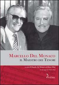 Marcello del Monaco. Il maestro dei tenori. Con CD Audio  - Libro Diastema 2014, Calliope | Libraccio.it