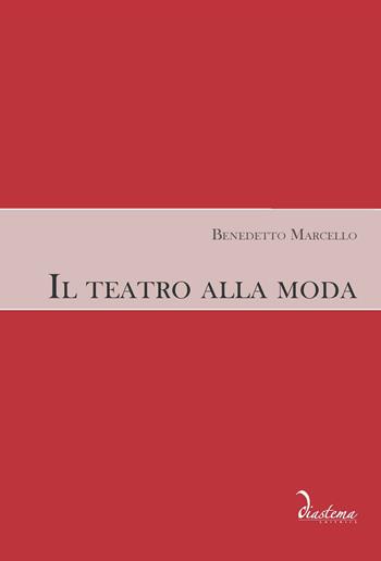 Il teatro alla moda - Benedetto Marcello - Libro Diastema 2015 | Libraccio.it