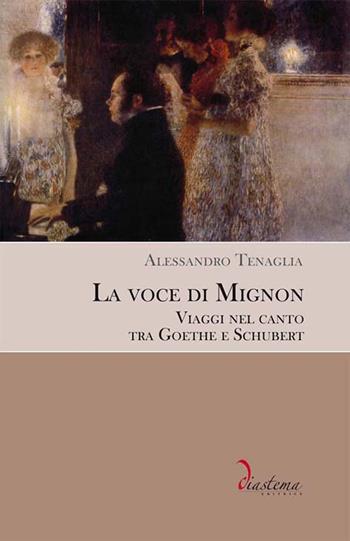 La voce di Mignon. Viaggi nel canto tra Goethe e Schubert - Alessandro Tenaglia - Libro Diastema 2017, Talia | Libraccio.it