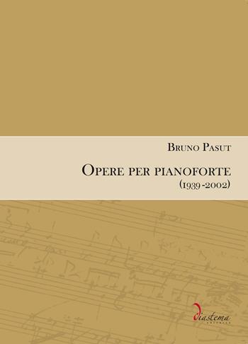 Opere per pianoforte (1939-2002) - Bruno Pasut - Libro Diastema 2018 | Libraccio.it