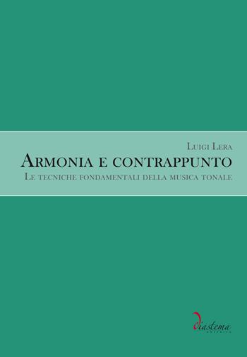 Armonia e contrappunto. Le tecniche fondamentali della musica tonale - Luigi Lera - Libro Diastema 2017 | Libraccio.it