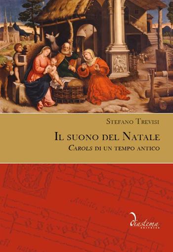 Il suono del Natale. «Carols» di un tempo antico - Stefano Trevisi - Libro Diastema 2017 | Libraccio.it