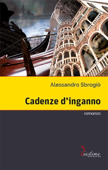 Cadenze d'inganno - Alessandro Sbrogiò - Libro Diastema 2018, Talia | Libraccio.it