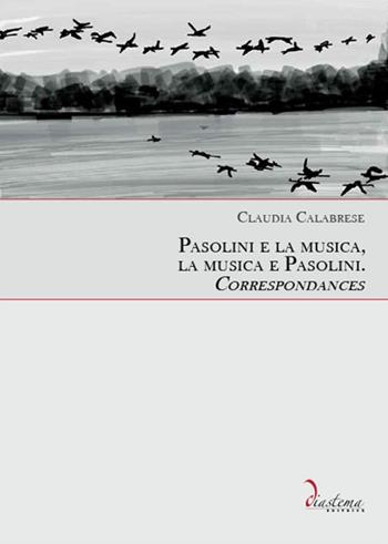 Pasolini e la musica, la musica e Pasolini. Correspondances - Claudia Calabrese - Libro Diastema 2019, Clio | Libraccio.it