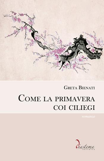 Come la primavera coi ciliegi - Greta Bienati - Libro Diastema 2020 | Libraccio.it