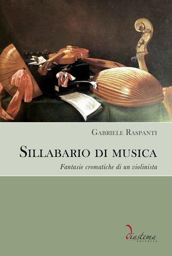 Sillabario di musica. Fantasie cromatiche di un violinista - Gabriele Raspanti - Libro Diastema 2020, Talia | Libraccio.it