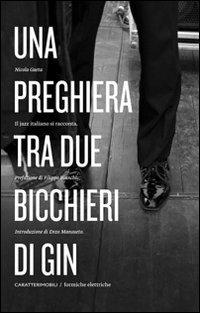 Una preghiera tra due bicchieri di gin. Il jazz italiano si racconta - Nicola Gaeta - Libro CaratteriMobili 2011, Formiche elettriche | Libraccio.it