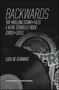 Backwards. The «Rolling Stone» files e altre storielle rock (2003-2011) - Luca De Gennaro - Libro CaratteriMobili 2012, Formiche elettriche | Libraccio.it