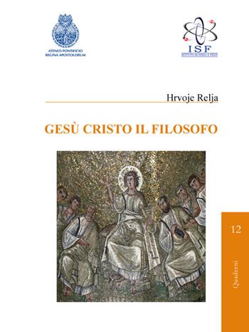 Gesù Cristo il filosofo - Hrvoje Relja - Libro Regina Apostolorum 2015, Scienza e fede. Quaderni | Libraccio.it