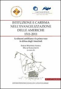 Istituzione e carisma nell'evangelizzazione delle Americhe, 1511-2011. Le diocesi antilliane e la prima voce in difesa degli amerindi. Ediz. italiana e spagnola - Emilio Martínez Albesa, Oscar Sanguinetti - Libro Regina Apostolorum 2013 | Libraccio.it