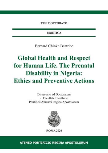 Global health and respect for human life. The prenatal disability in Nigeria: ethics and preventive actions - Beatrice Bernard Chinke - Libro Regina Apostolorum 2020 | Libraccio.it