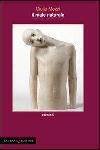Il male naturale - Giulio Mozzi - Libro Laurana Editore 2011, Rimmel narrativa italiana | Libraccio.it