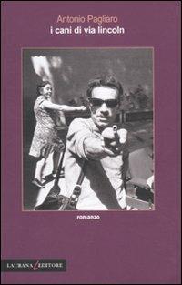 I cani di via Lincoln - Antonio Pagliaro - Libro Laurana Editore 2010, Rimmel narrativa italiana | Libraccio.it