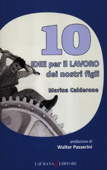 10 idee per il lavoro dei nostri figli - Marina Calderone - Libro Laurana Editore 2012, Dieci | Libraccio.it