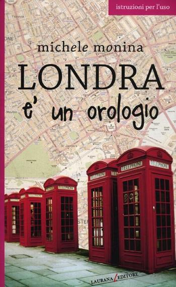 Londra è un orologio - Michele Monina - Libro Laurana Editore 2012, Europe | Libraccio.it