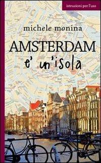 Amsterdam è un'isola - Michele Monina - Libro Laurana Editore 2012, Europe | Libraccio.it