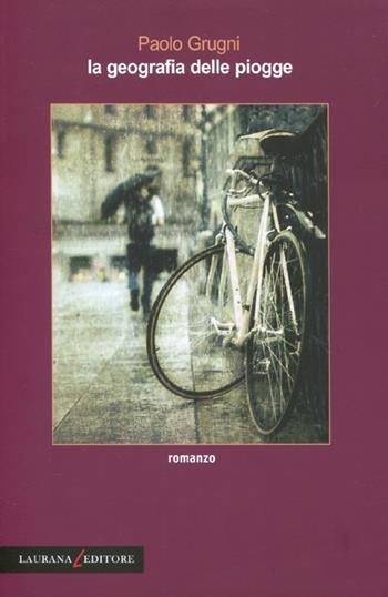 La geografia delle piogge - Paolo Grugni - Libro Laurana Editore 2012, Rimmel narrativa italiana | Libraccio.it
