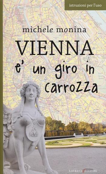 Vienna è un giro in carrozza - Michele Monina - Libro Laurana Editore 2013, Europe | Libraccio.it