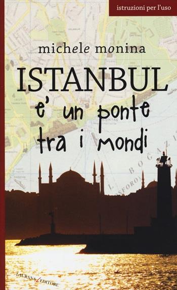 Istanbul è un ponte tra i mondi - Michele Monina - Libro Laurana Editore 2013, Europe | Libraccio.it
