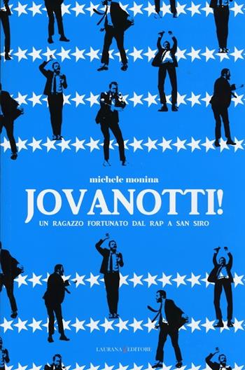 Jovanotti! Un ragazzo fortunato dal rap a San Siro - Michele Monina - Libro Laurana Editore 2013, Decibel | Libraccio.it
