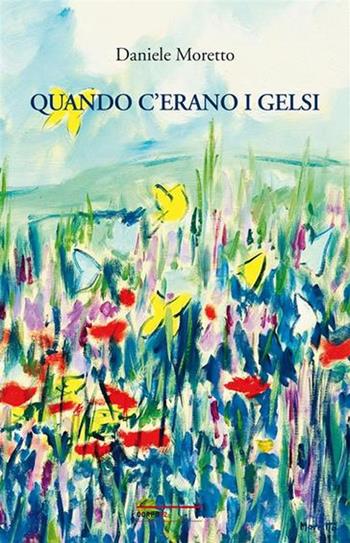 Quando c'erano i gelsi - Daniele Moretto - Libro Terra Ferma Edizioni 2011 | Libraccio.it