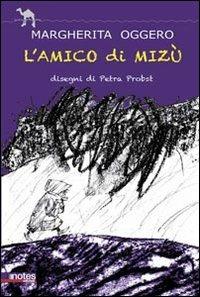 L'amico di Mizú - Margherita Oggero - Libro Notes Edizioni 2011, La carovana del nomade | Libraccio.it