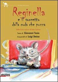 Reginella e il sorcetto con la coda che puzza. Ediz. illustrata - Giovanni Tesio - Libro Notes Edizioni 2012, La carovana del nomade | Libraccio.it