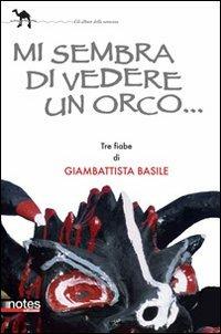 Mi sembra di vedere un orco - G. Battista Basile - Libro Notes Edizioni 2012, La carovana del nomade | Libraccio.it