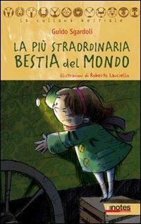 La più straordinaria bestia del mondo - Guido Sgardoli - Libro Notes Edizioni 2013, La collana bestiale | Libraccio.it