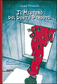 Il mistero del dente perduto - Anna Vivarelli - Libro Notes Edizioni 2014 | Libraccio.it