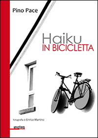 Haiku in bicicletta - Pino Pace - Libro Notes Edizioni 2014 | Libraccio.it