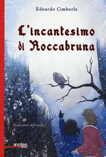 L'incantesimo di Roccabruna. Ediz. illustrata - Edoardo Cimberle - Libro Notes Edizioni 2016, Nuvole | Libraccio.it