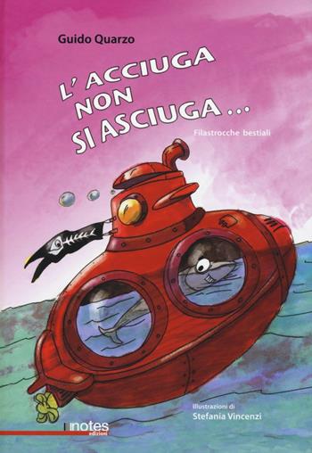 L' acciuga non si asciuga... Filastrocche bestiali - Guido Quarzo, Stefania Vincenzi - Libro Notes Edizioni 2016 | Libraccio.it